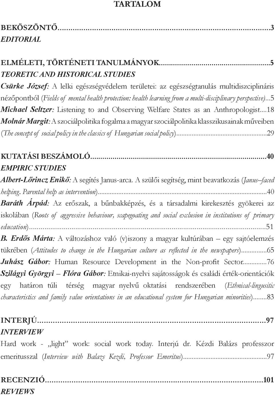 multi-disciplinary perspective)...5 Michael Seltzer: Listening to and Observing Welfare States as an Anthropologist.