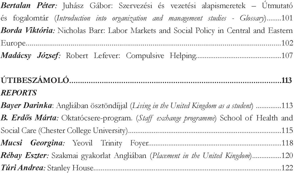 ..113 Reports Bayer Darinka: Angliában ösztöndíjjal (Living in the United Kingdom as a student)...113 B. Erdős Márta: Oktatócsere-program.