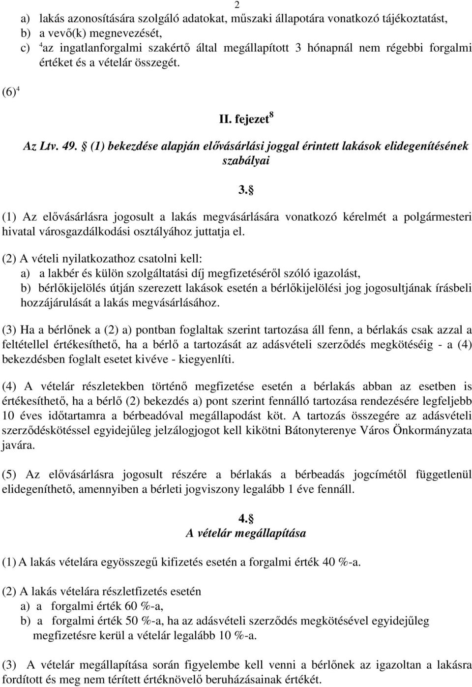 (1) bekezdése alapján elıvásárlási joggal érintett lakások elidegenítésének szabályai (1) Az elıvásárlásra jogosult a lakás megvásárlására vonatkozó kérelmét a polgármesteri hivatal városgazdálkodási