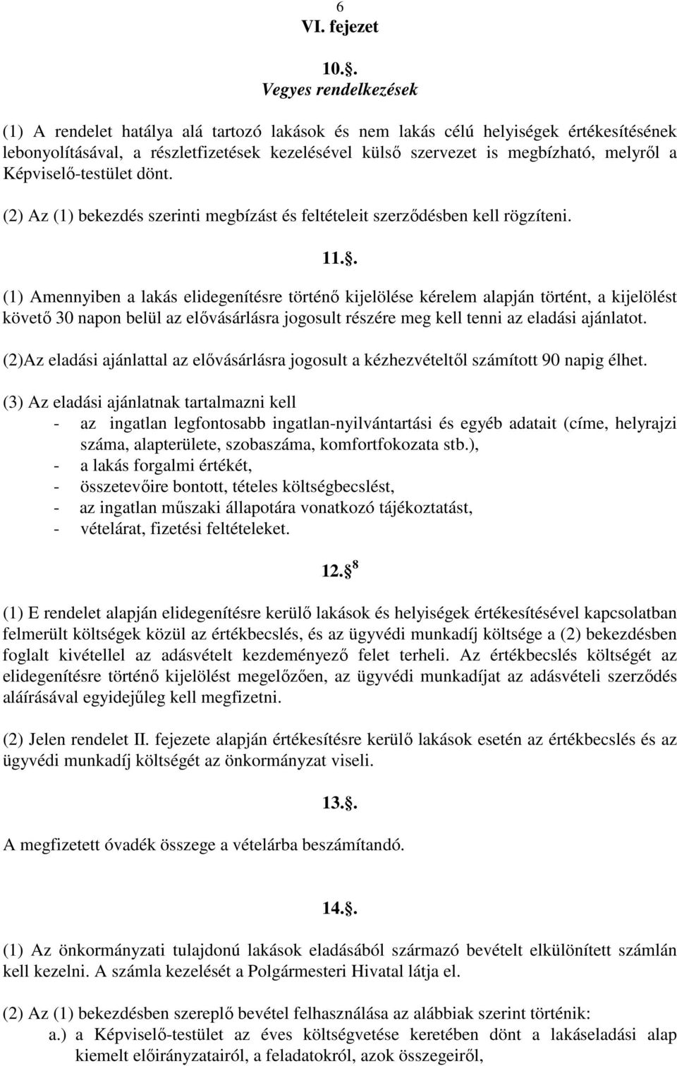 a Képviselı-testület dönt. (2) Az (1) bekezdés szerinti megbízást és feltételeit szerzıdésben kell rögzíteni. 11.