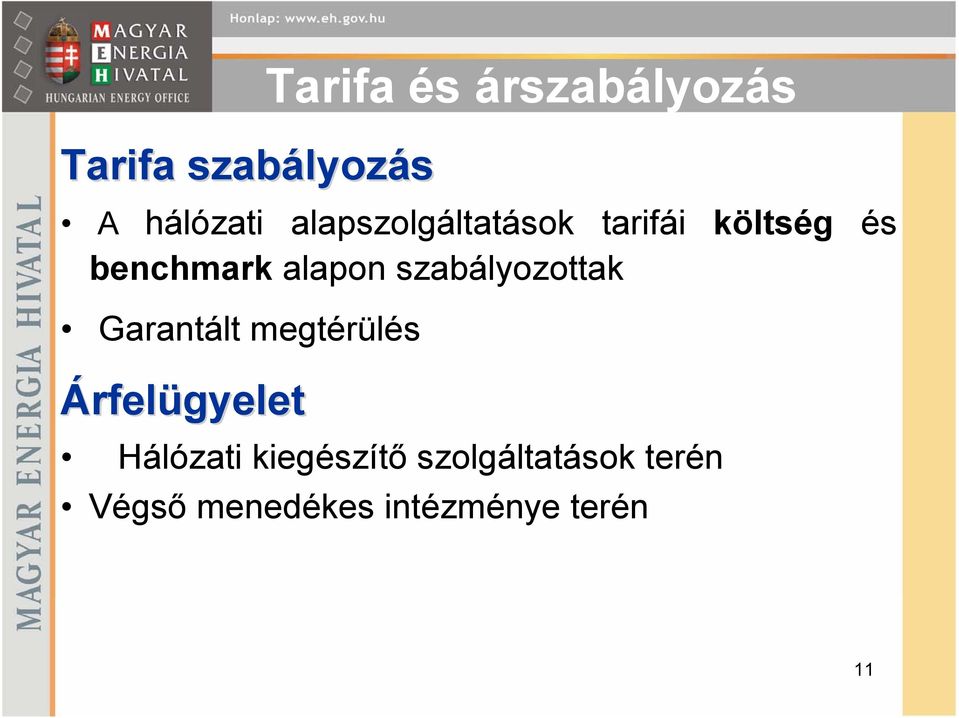 szabályozottak Garantált megtérülés Árfelügyelet Hálózati