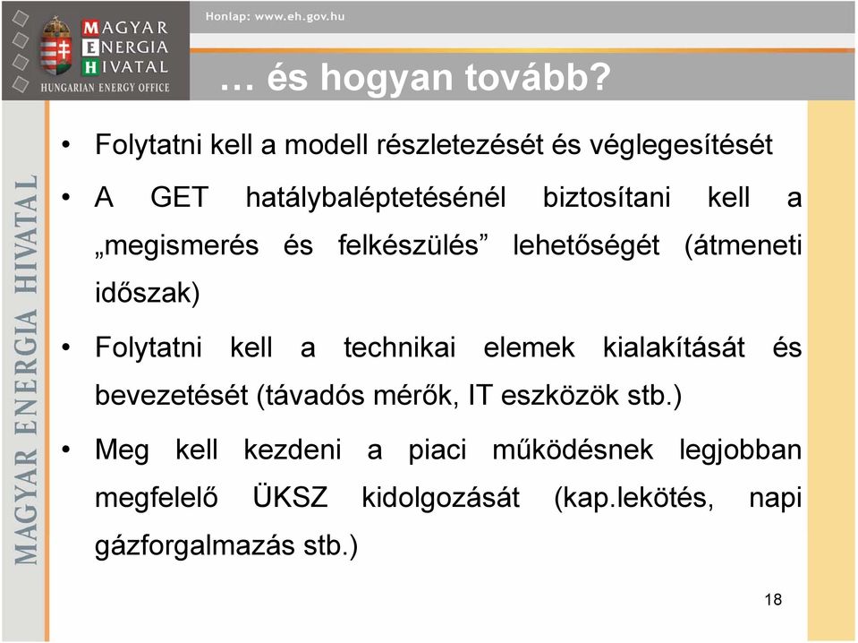 kell a megismerés és felkészülés lehetőségét (átmeneti időszak) Folytatni kell a technikai elemek