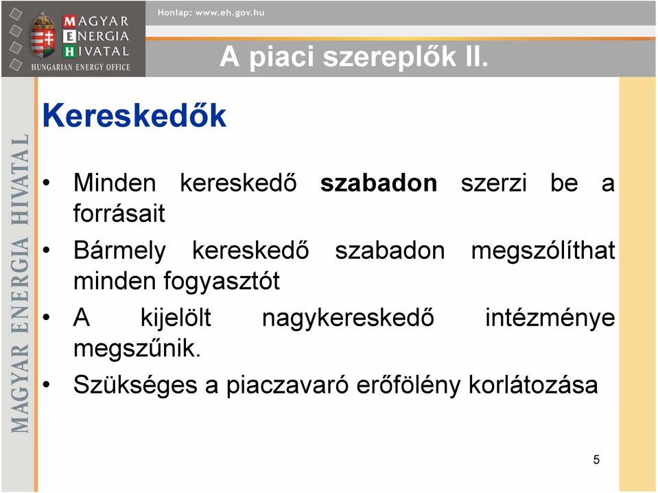 kereskedő szabadon megszólíthat minden fogyasztót A