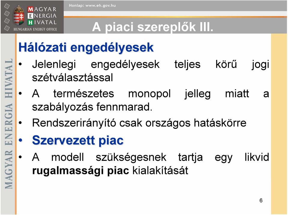 szétválasztással A természetes monopol jelleg miatt a szabályozás fennmarad.