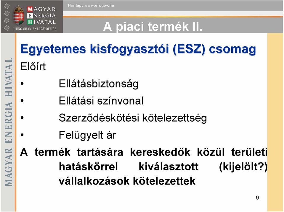 Ellátási színvonal Szerződéskötési kötelezettség Felügyelt ár A