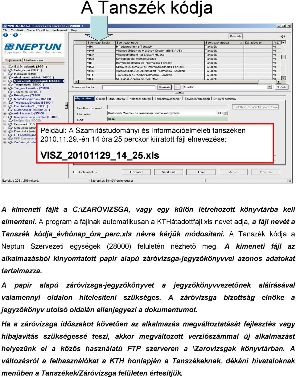 xls nevet adja, a fájl nevét a Tanszék kódja_évhónap_óra_perc.xls névre kérjük módosítani. A Tanszék kódja a Neptun Szervezeti egységek (28000) felületén nézhető meg.