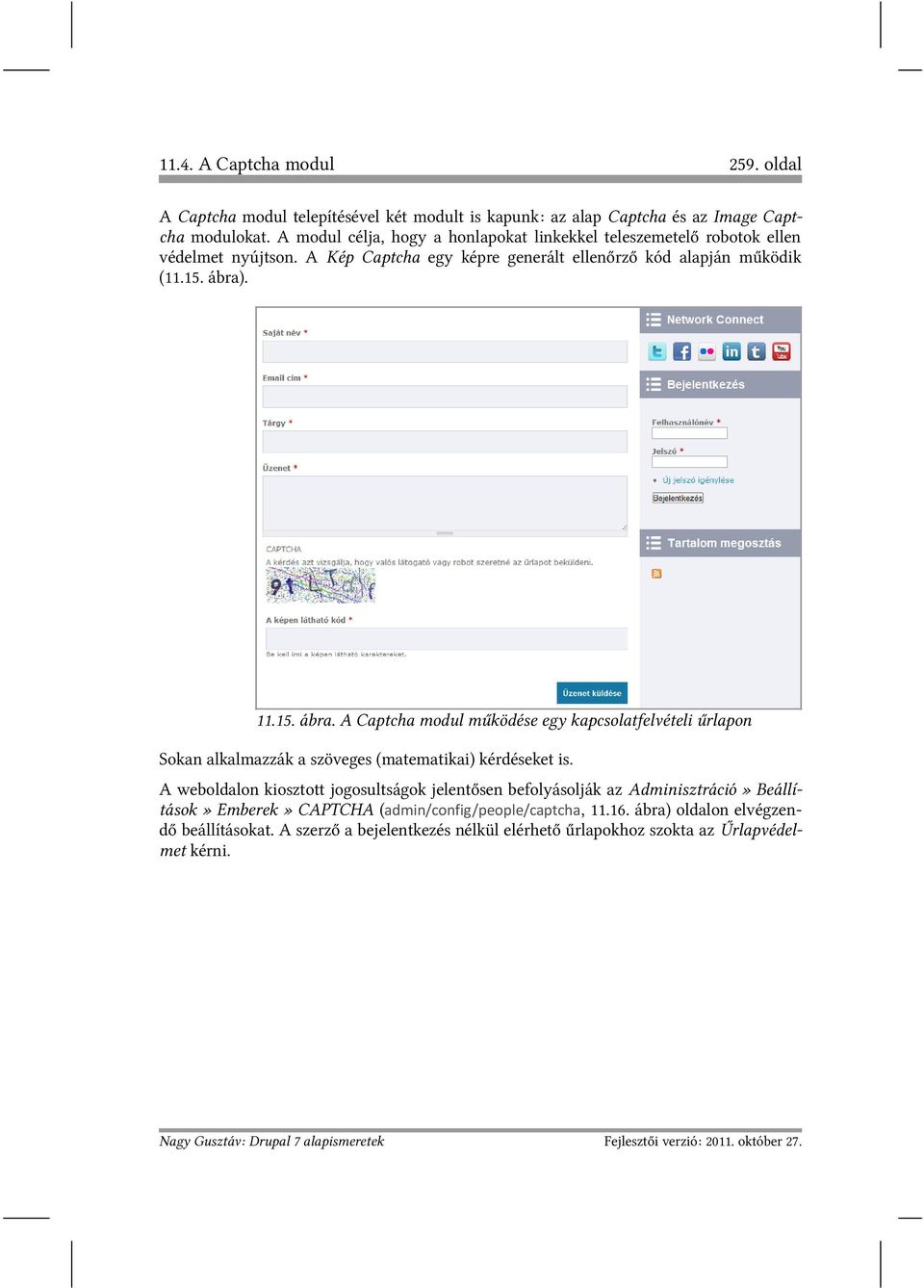 . 11.15. ábra. A Captcha modul működése egy kapcsolatfelvételi űrlapon Sokan alkalmazzák a szöveges (matematikai) kérdéseket is.