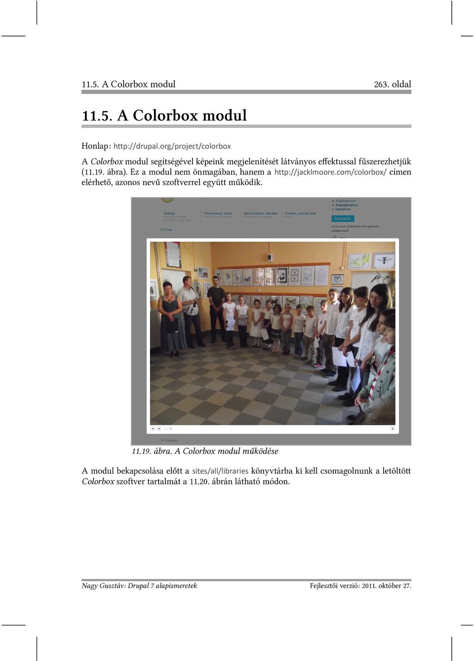 Ez a modul nem önmagában, hanem a http://jacklmoore.com/colorbox/ címen elérhető, azonos nevű szoftverrel együtt működik. 11.19.