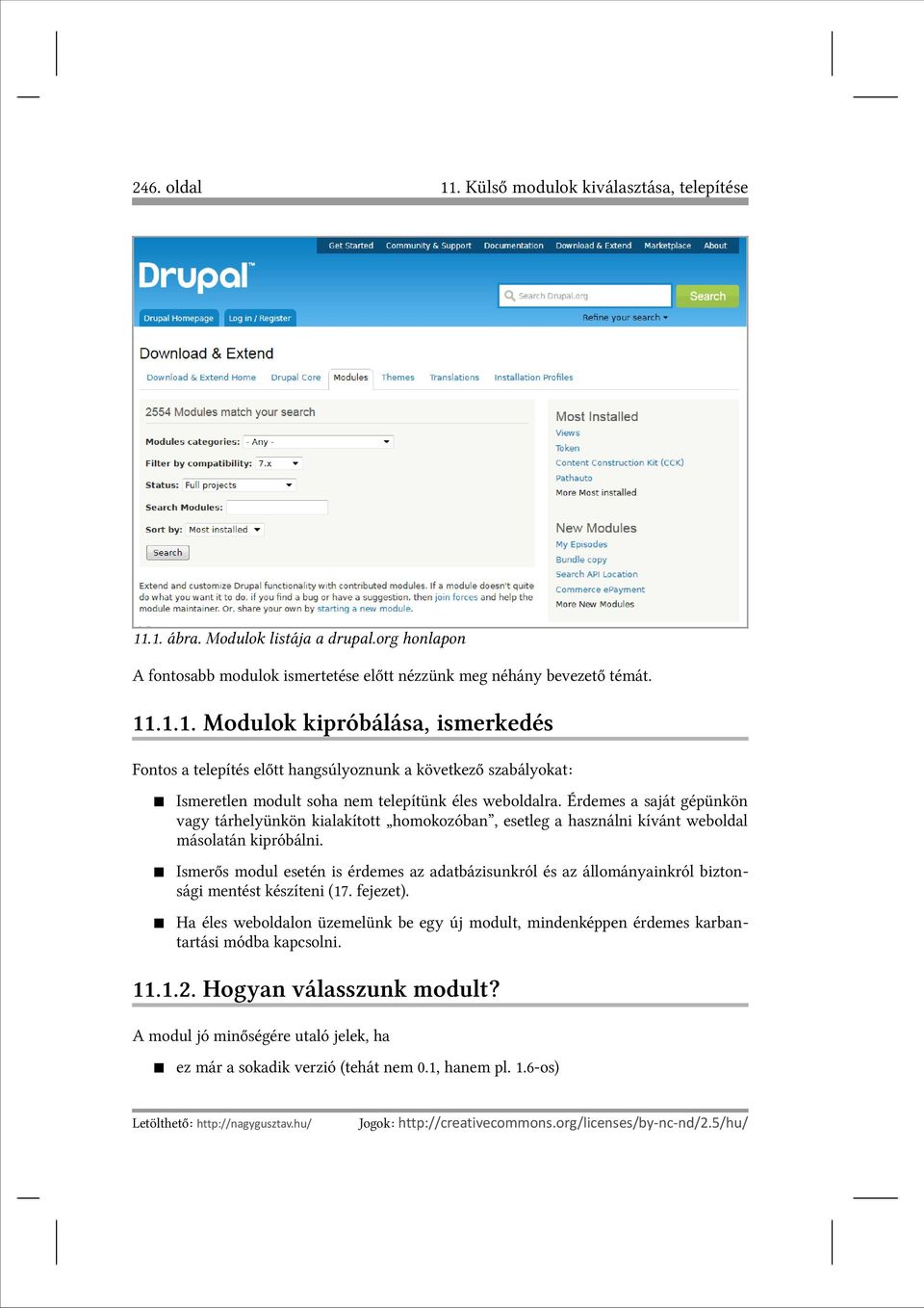 Ismerős modul esetén is érdemes az adatbázisunkról és az állományainkról biztonsági mentést készíteni (17. fejezet).