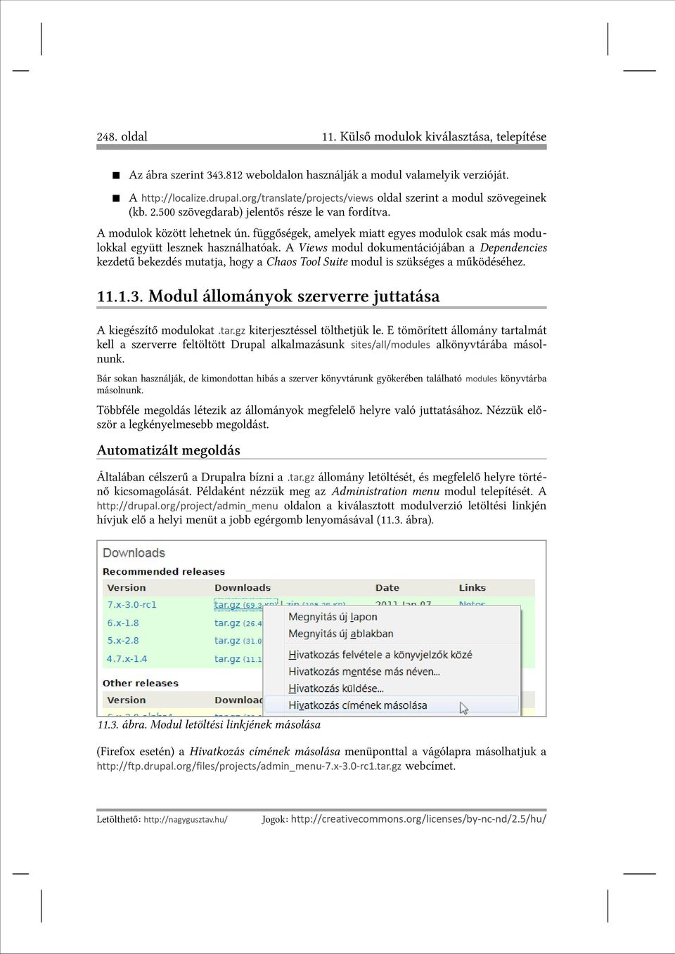 függőségek, amelyek miatt egyes modulok csak más modulokkal együtt lesznek használhatóak.