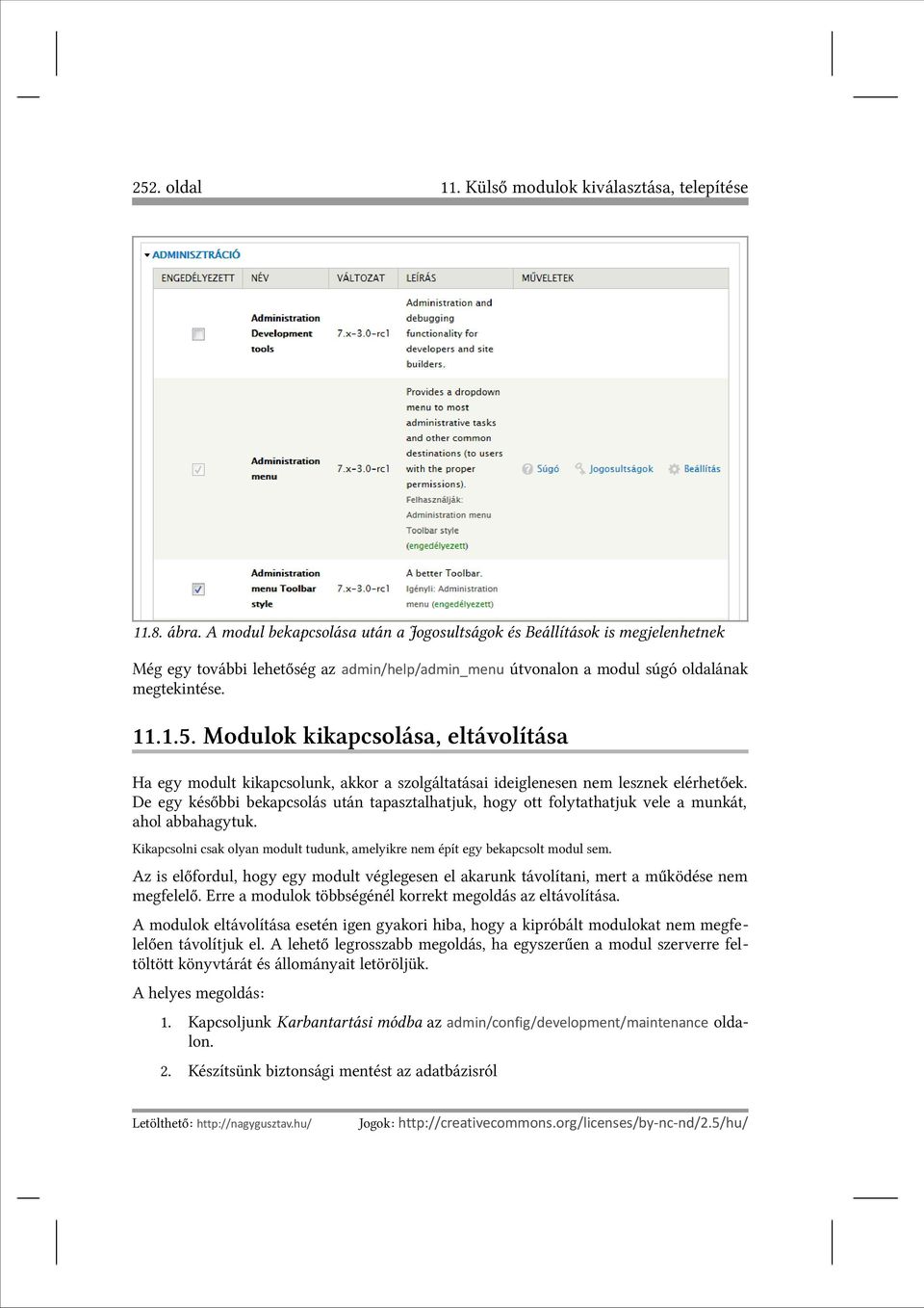 Modulok kikapcsolása, eltávolítása Ha egy modult kikapcsolunk, akkor a szolgáltatásai ideiglenesen nem lesznek elérhetőek.