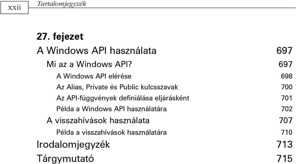 API-függvények definiálása eljárásként 701 Példa a Windows API használatára 702 A