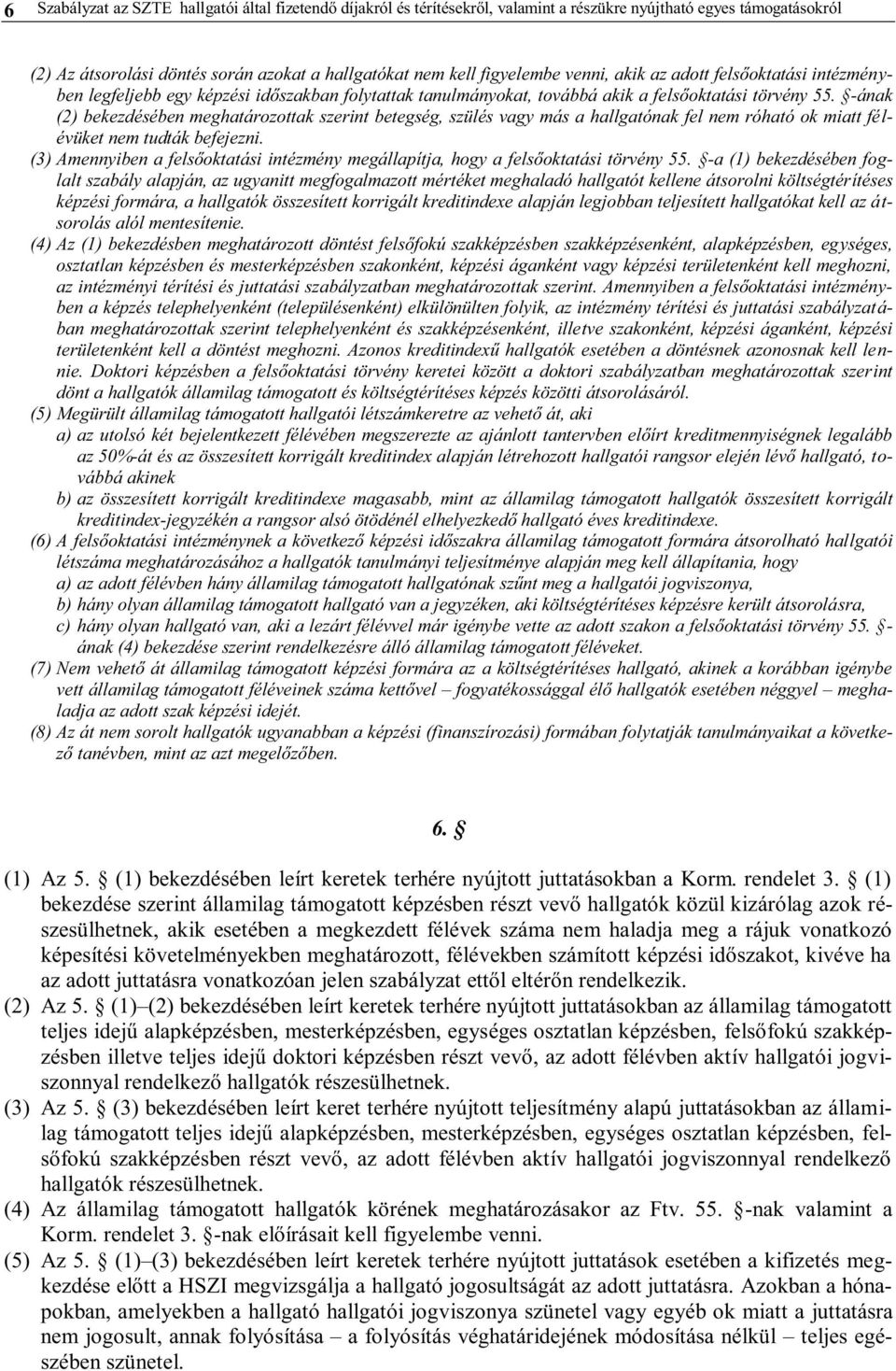 -ának (2) bekezdésében meghatározottak szerint betegség, szülés vagy más a hallgatónak fel nem róható ok miatt félévüket nem tudták befejezni.