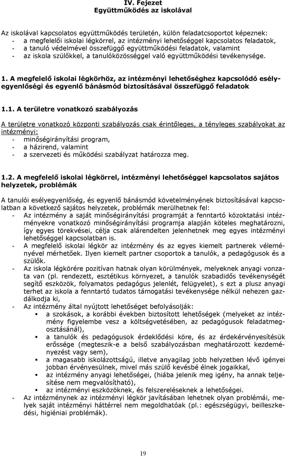 A megfelelő iskolai légkörhöz, az intézményi lehetőséghez kapcsolódó esélyegyenlőségi és egyenlő bánásmód biztosításával összefüggő feladatok 1.