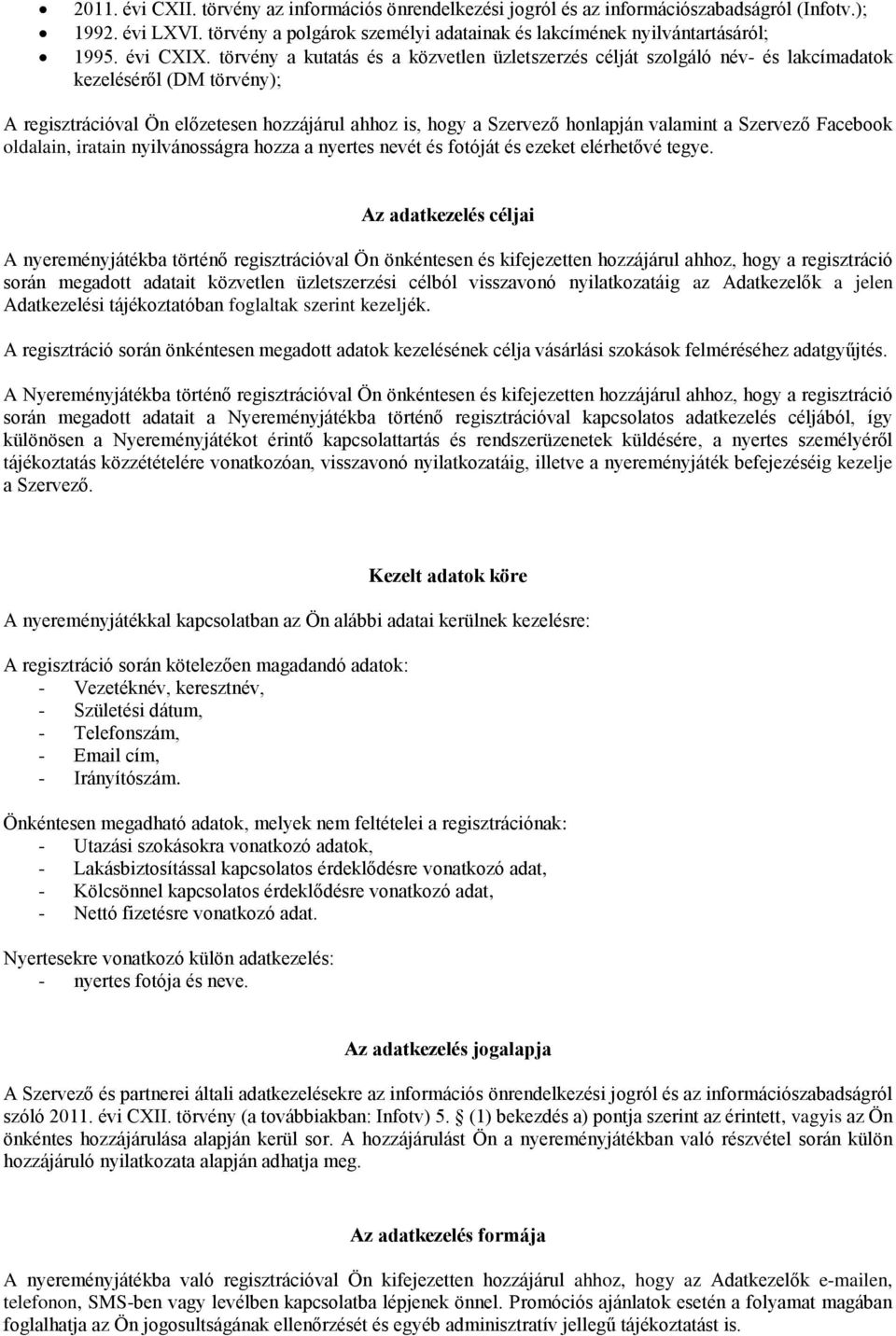 törvény a kutatás és a közvetlen üzletszerzés célját szolgáló név- és lakcímadatok kezeléséről (DM törvény); A regisztrációval Ön előzetesen hozzájárul ahhoz is, hogy a Szervező honlapján valamint a