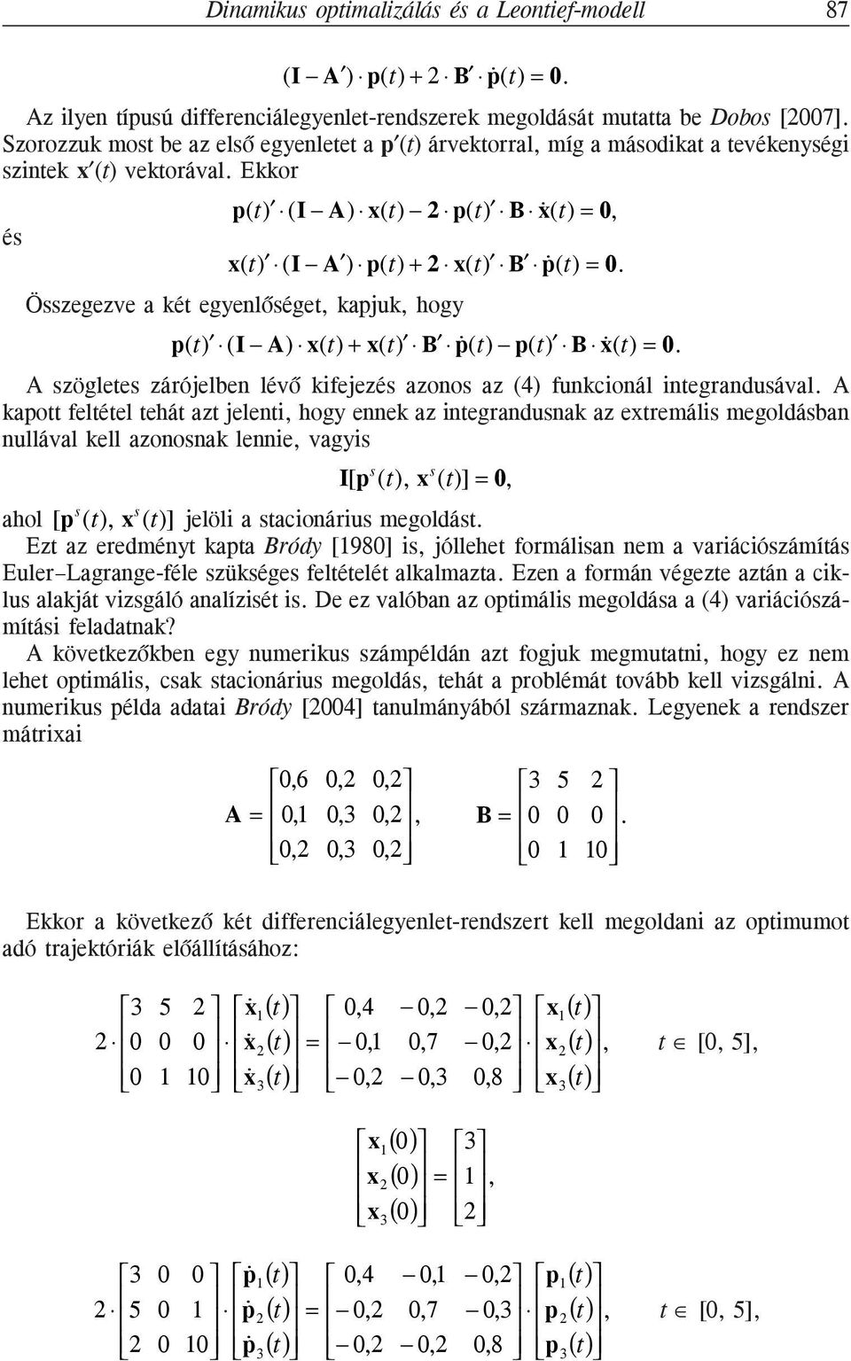 Ekkor és () (I A ) p() + 2 () B p () =. Összegezve a ké egyenlõsége, kapjuk, hogy A szöglees zárójelben lévõ kifejezés azonos az (4) funkcionál inegrandusával.