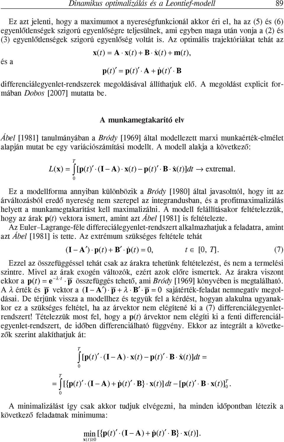 Az opimális rajekóriáka ehá az és a () = A () + B () + m(), p() = p() A + p () B differenciálegyenle-rendszerek megoldásával állíhajuk elõ. A megoldás eplici formában Dobos [27] muaa be.