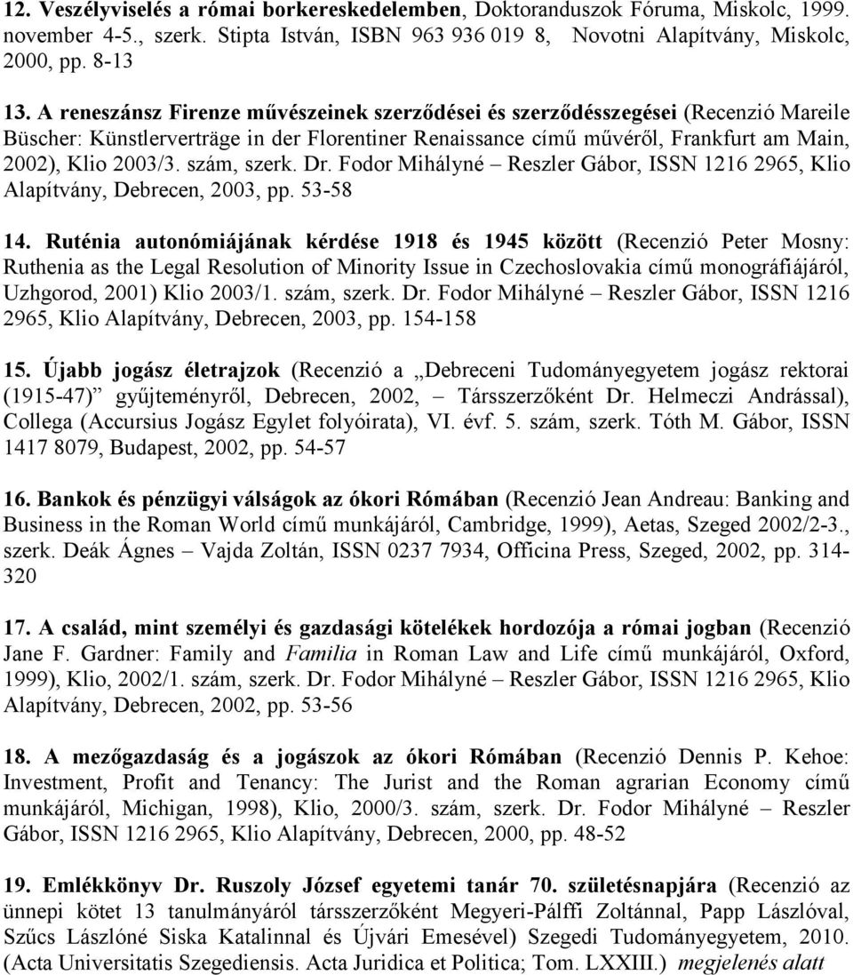 szám, szerk. Dr. Fodor Mihályné Reszler Gábor, ISSN 1216 2965, Klio Alapítvány, Debrecen, 2003, pp. 53-58 14.