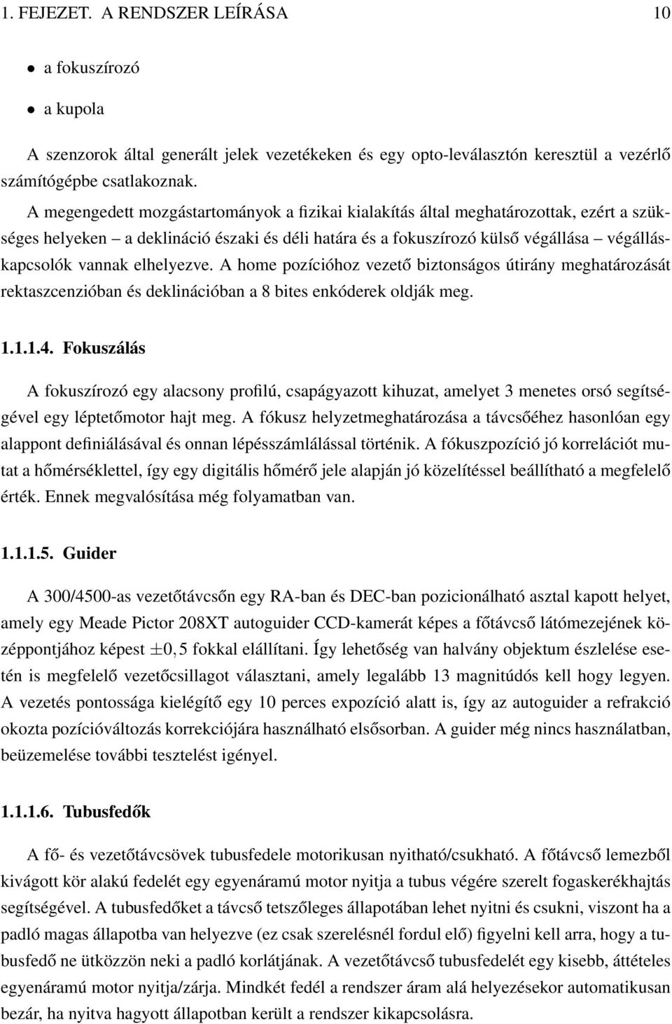 elhelyezve. A home pozícióhoz vezető biztonságos útirány meghatározását rektaszcenzióban és deklinációban a 8 bites enkóderek oldják meg. 1.1.1.4.