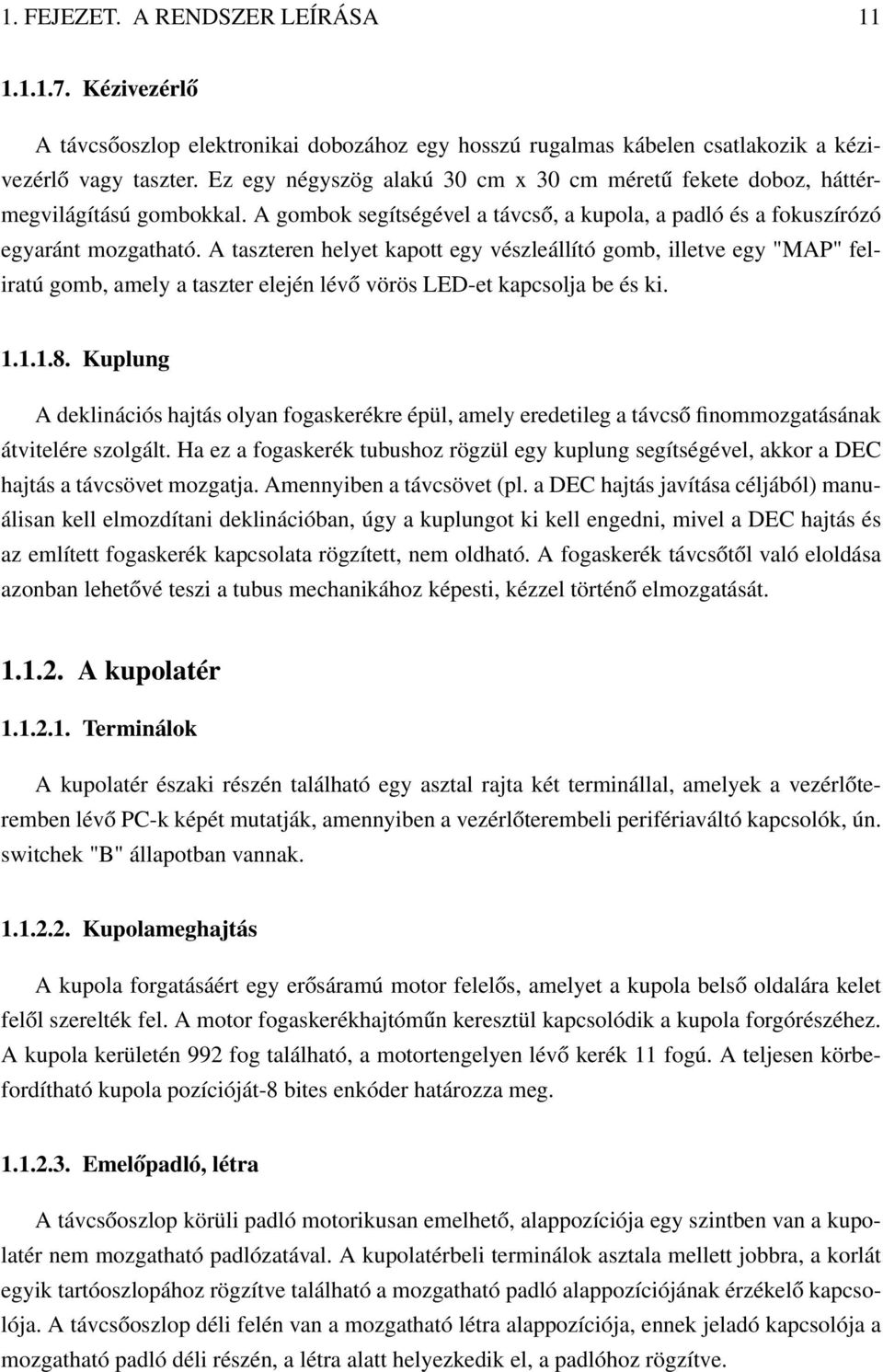 A taszteren helyet kapott egy vészleállító gomb, illetve egy "MAP" feliratú gomb, amely a taszter elején lévő vörös LED-et kapcsolja be és ki. 1.1.1.8.