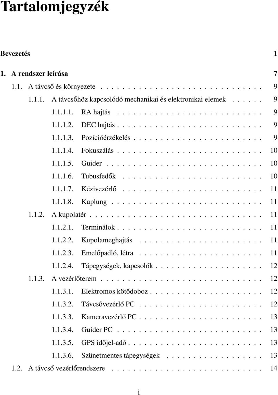 ............................ 10 1.1.1.6. Tubusfedők.......................... 10 1.1.1.7. Kézivezérlő.......................... 11 1.1.1.8. Kuplung............................ 11 1.1.2. A kupolatér.