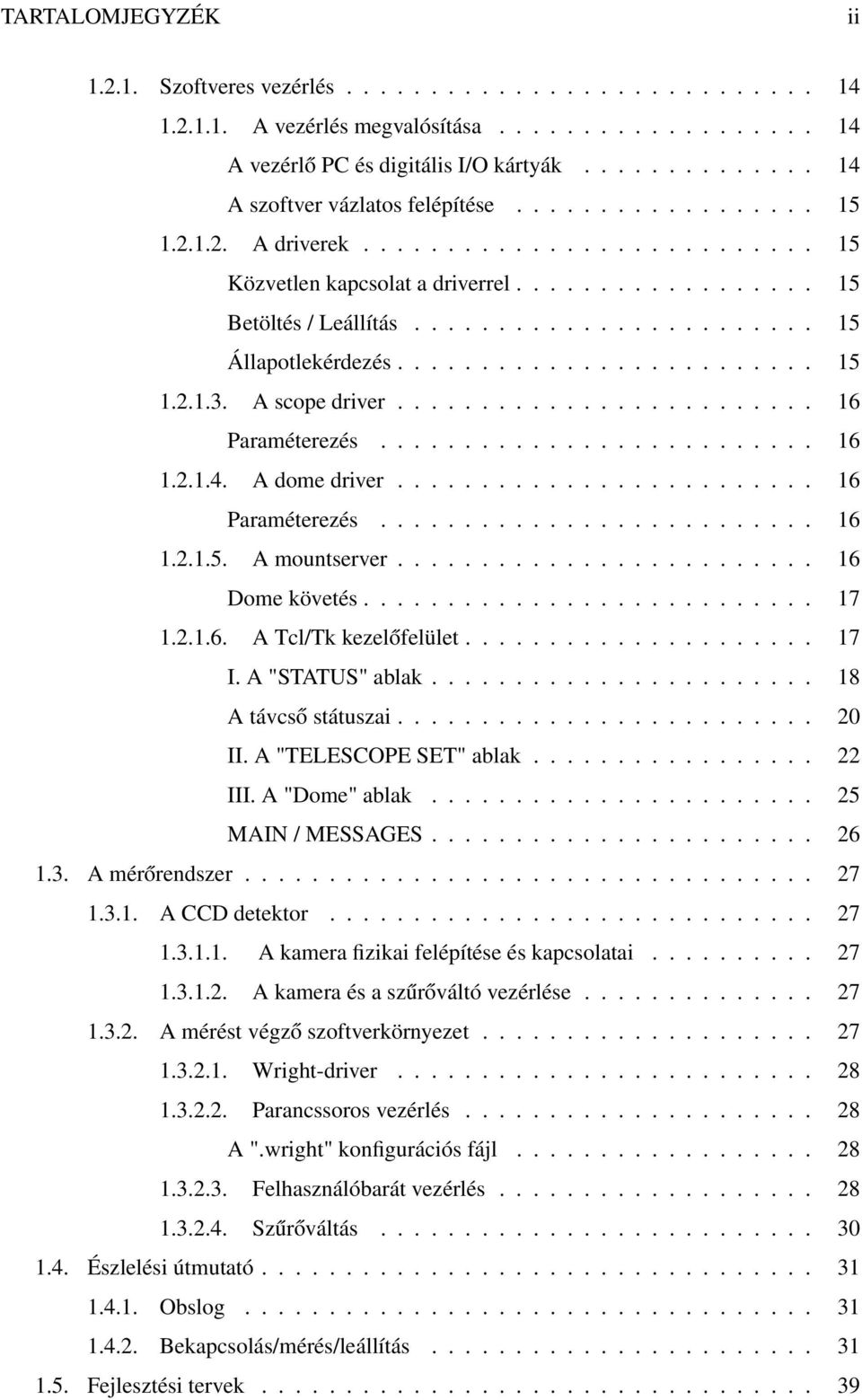 ....................... 15 Állapotlekérdezés......................... 15 1.2.1.3. A scope driver......................... 16 Paraméterezés.......................... 16 1.2.1.4. A dome driver.
