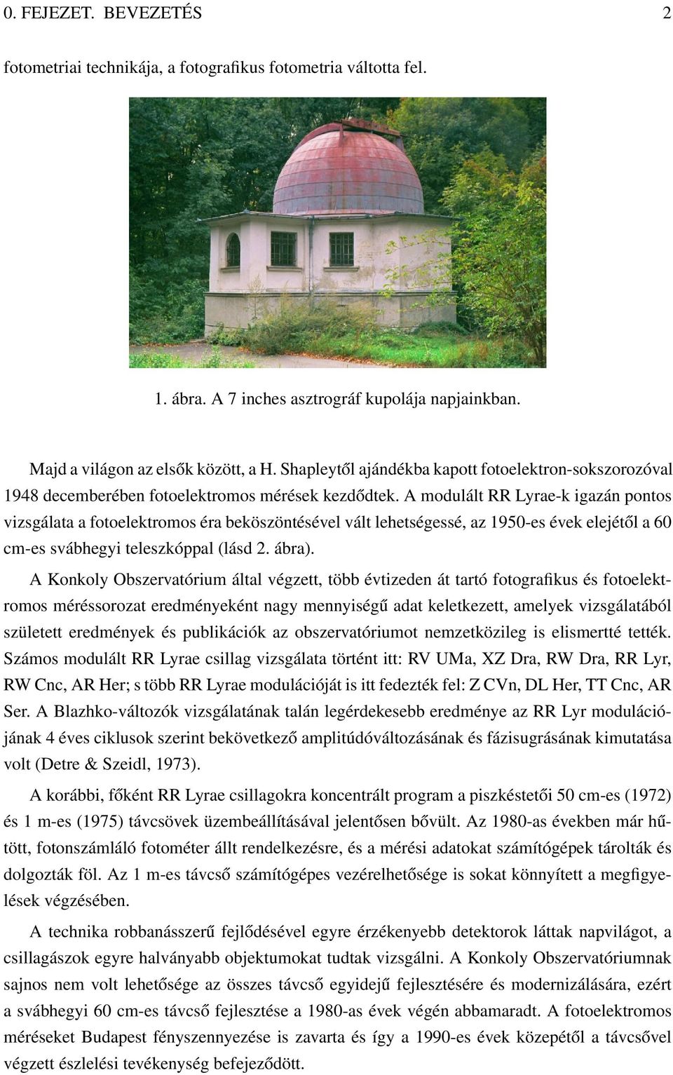 A modulált RR Lyrae-k igazán pontos vizsgálata a fotoelektromos éra beköszöntésével vált lehetségessé, az 1950-es évek elejétől a 60 cm-es svábhegyi teleszkóppal (lásd 2. ábra).
