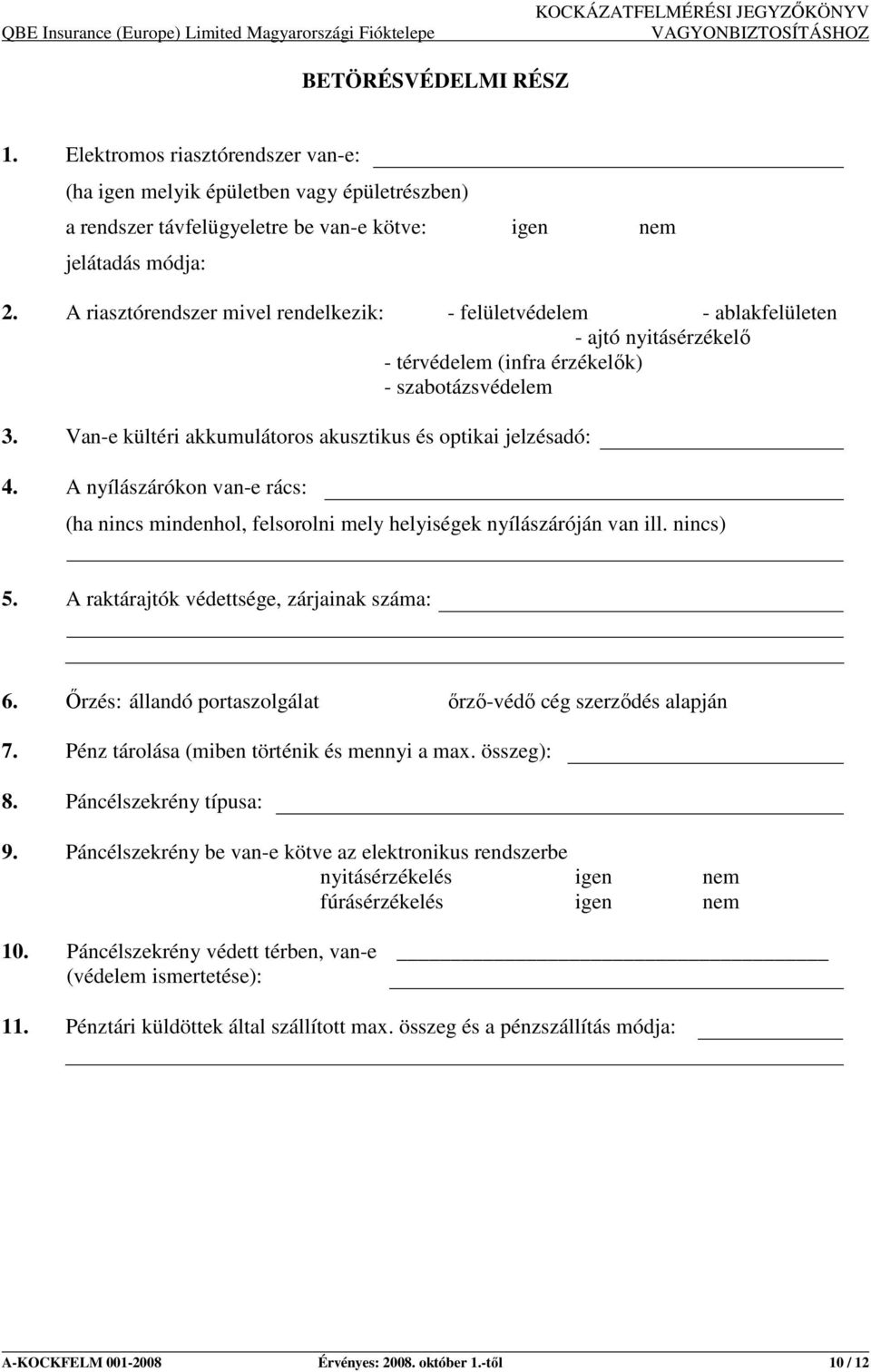 Van-e kültéri akkumulátoros akusztikus és optikai jelzésadó: 4. A nyílászárókon van-e rács: (ha nincs mindenhol, felsorolni mely helyiségek nyílászáróján van ill. nincs) 5.