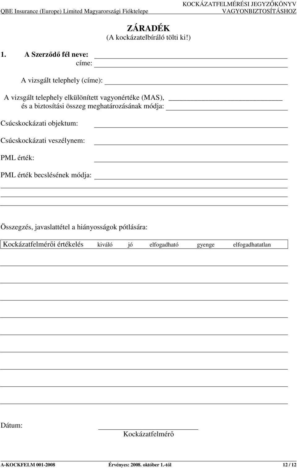 biztosítási összeg meghatározásának módja: Csúcskockázati objektum: Csúcskockázati veszélynem: PML érték: PML érték