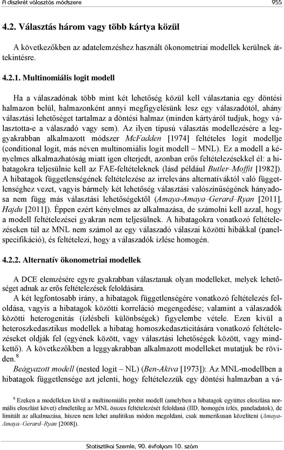 lehetőséget tartalmaz a döntési halmaz (minden kártyáról tudjuk, hogy választotta-e a válaszadó vagy sem).