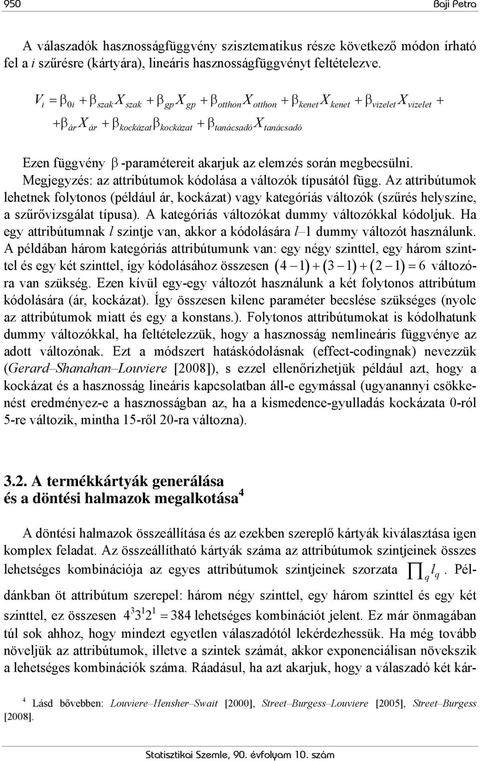 elemzés során megbecsülni. Megjegyzés: az attribútumok kódolása a változók típusától függ.