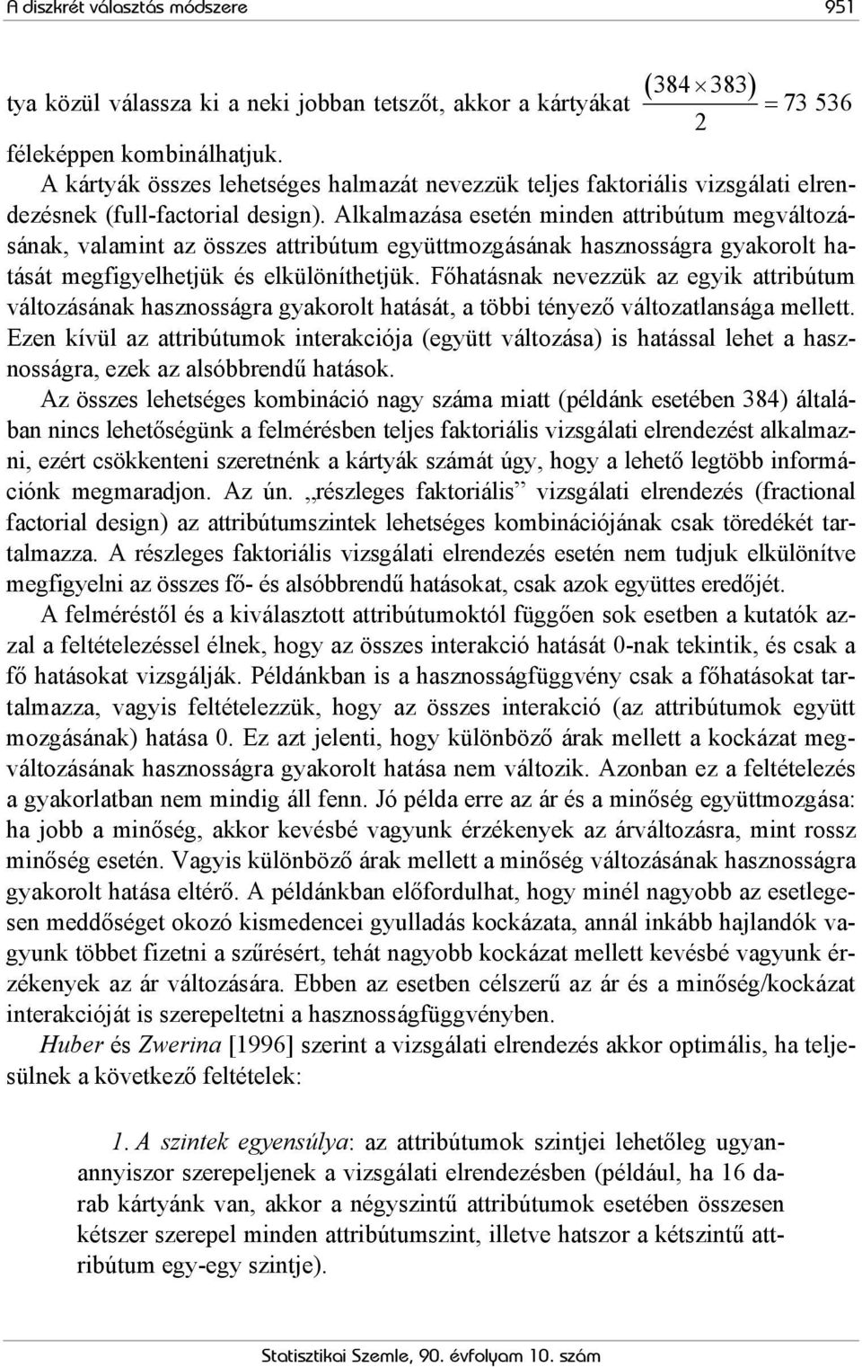 Főhatásnak nevezzük az egyik attribútum változásának hasznosságra gyakorolt hatását, a többi tényező változatlansága mellett.