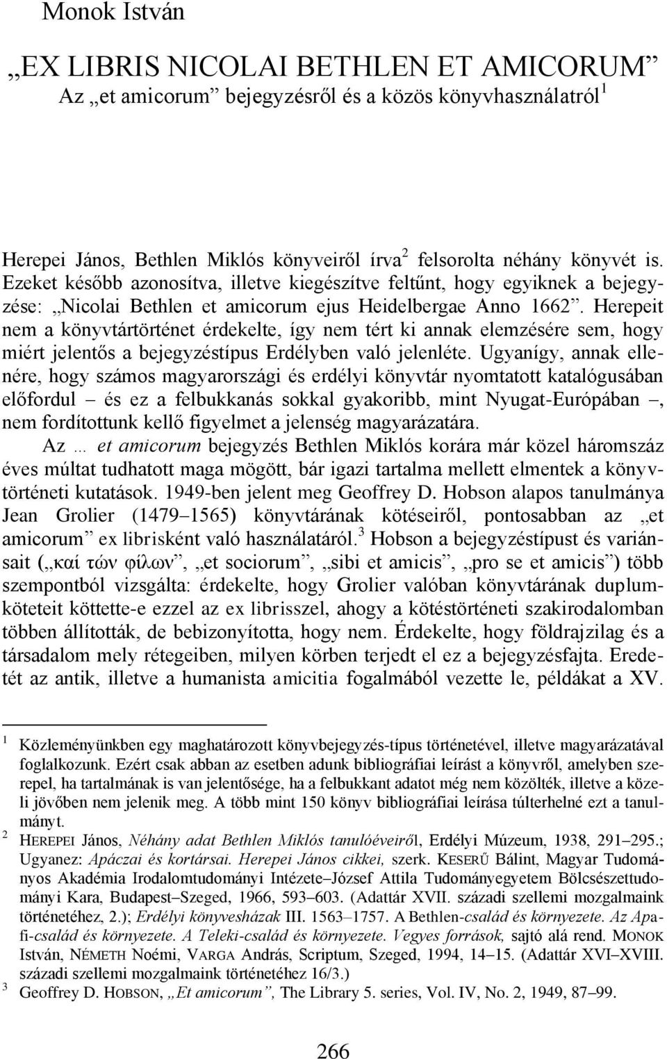 Herepeit nem a könyvtártörténet érdekelte, így nem tért ki annak elemzésére sem, hogy miért jelentős a bejegyzéstípus Erdélyben való jelenléte.