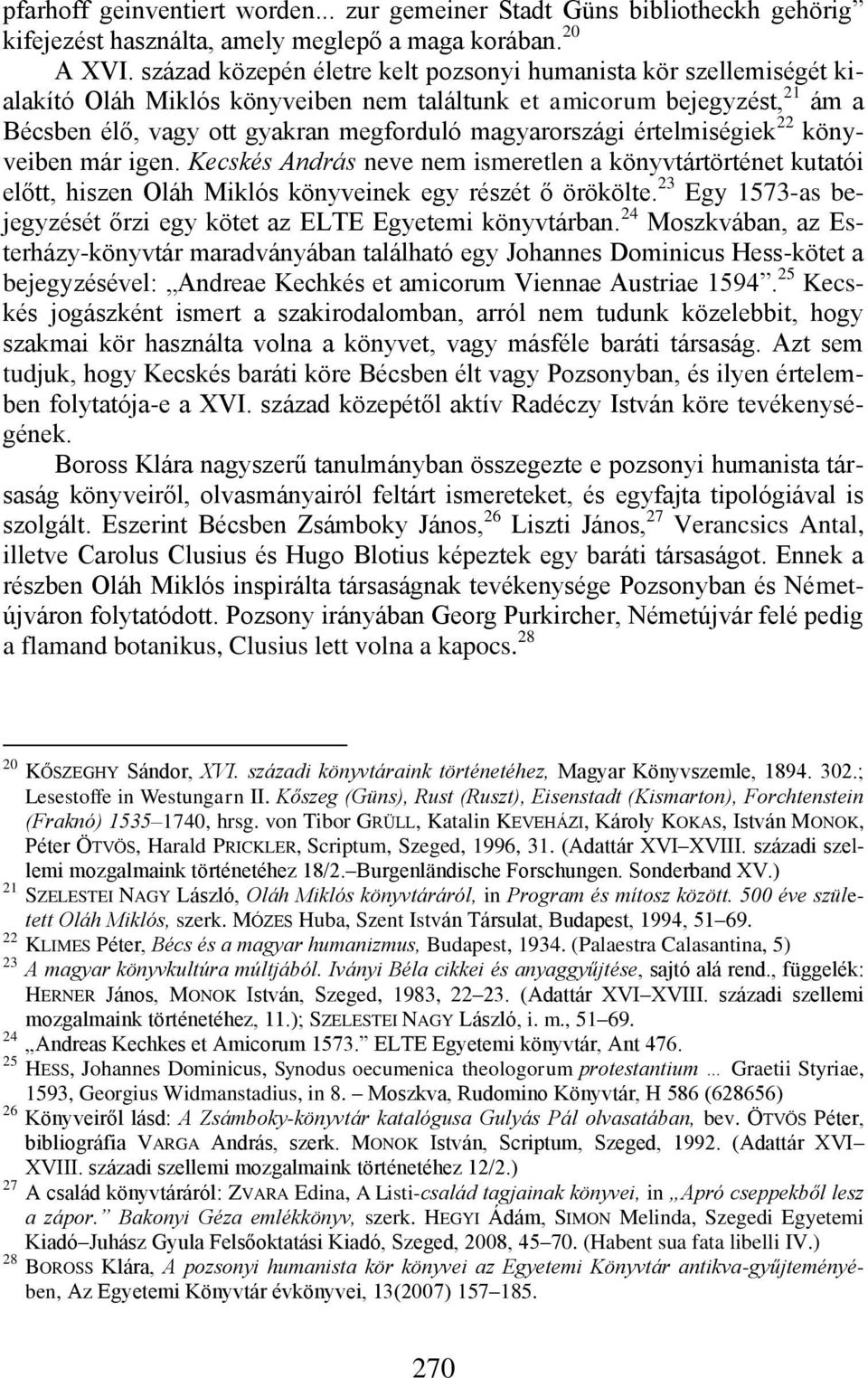 értelmiségiek 22 könyveiben már igen. Kecskés András neve nem ismeretlen a könyvtártörténet kutatói előtt, hiszen Oláh Miklós könyveinek egy részét ő örökölte.
