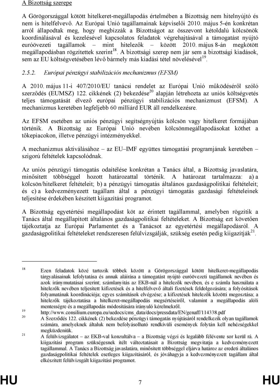 euróövezeti tagállamok mint hitelezők között 2010. május 8-án megkötött megállapodásban rögzítettek szerint 18.