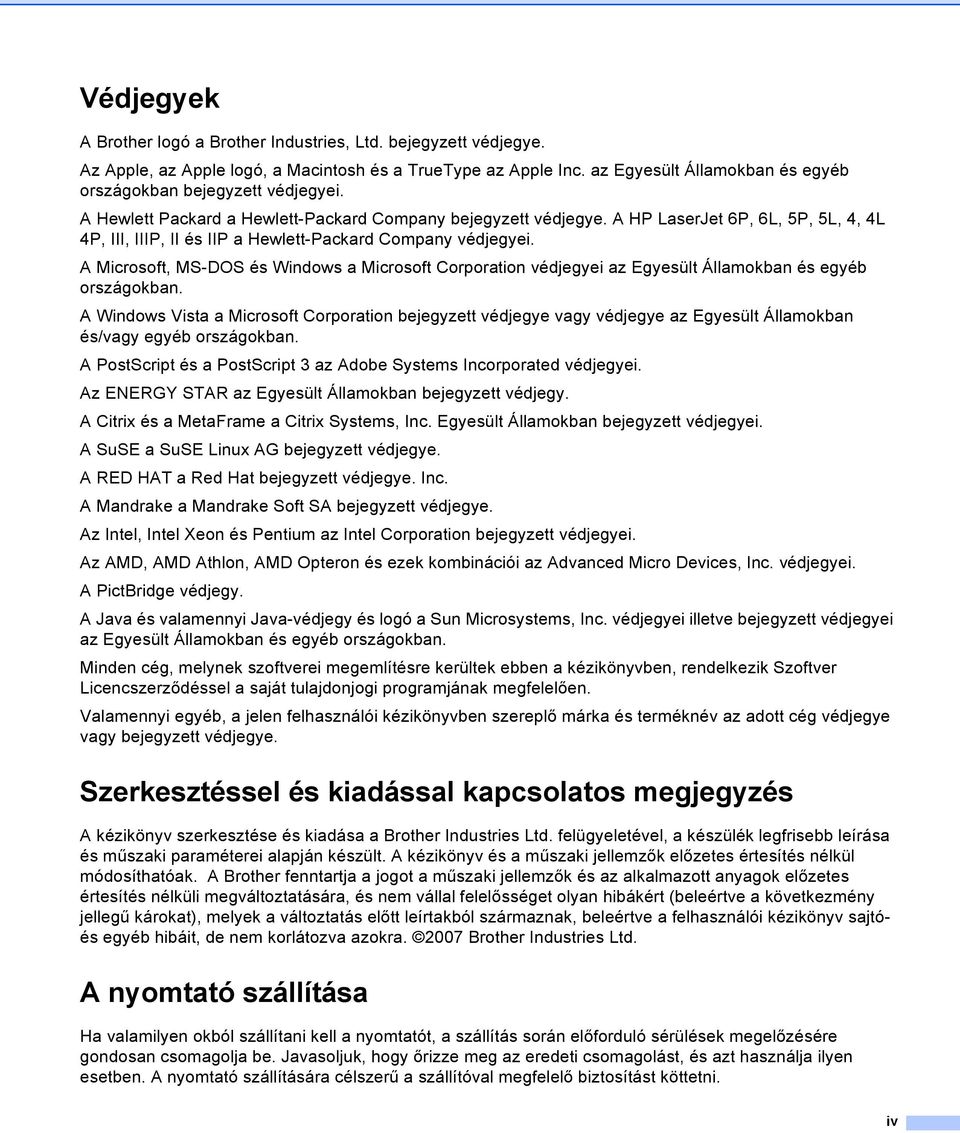 A HP LaserJet 6P, 6L, 5P, 5L, 4, 4L 4P, III, IIIP, II és IIP a Hewlett-Packard Company védjegyei.