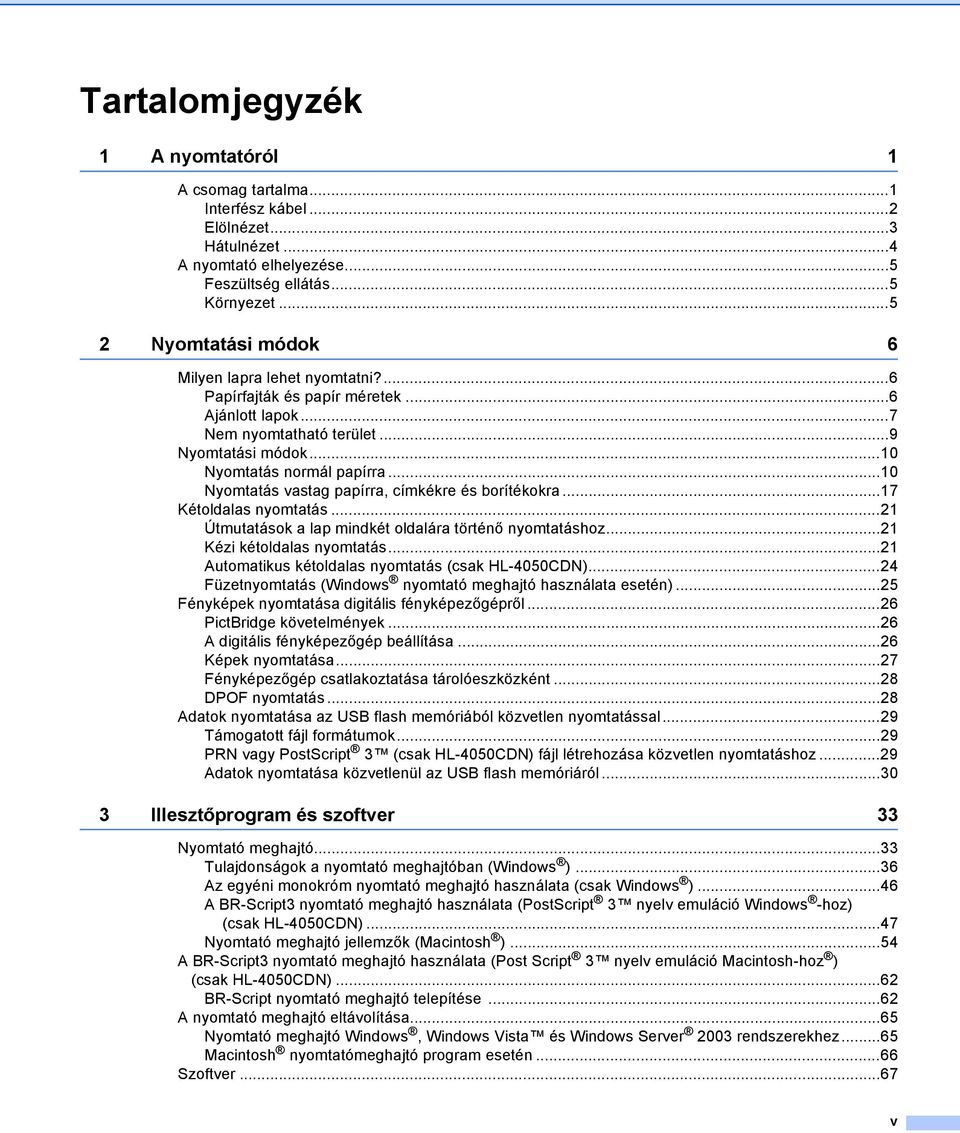 ..0 Nyomtatás vastag papírra, címkékre és borítékokra...7 Kétoldalas nyomtatás...2 Útmutatások a lap mindkét oldalára történő nyomtatáshoz...2 Kézi kétoldalas nyomtatás.