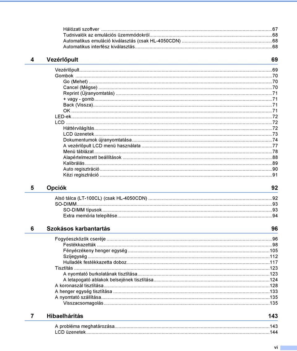 ..74 A vezérlőpult LCD menü használata...77 Menü táblázat...78 Alapértelmezett beállítások...88 Kalibrálás...89 Auto regisztráció...90 Kézi regisztráció.