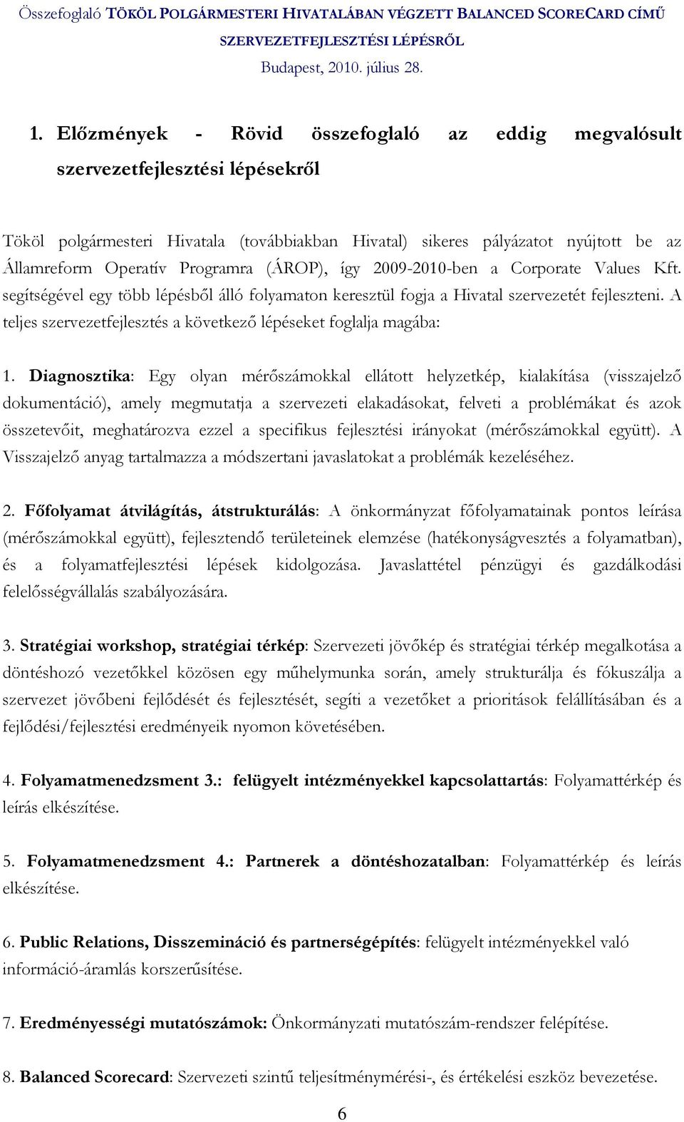 A teljes szervezetfejlesztés a következı lépéseket foglalja magába: 1.