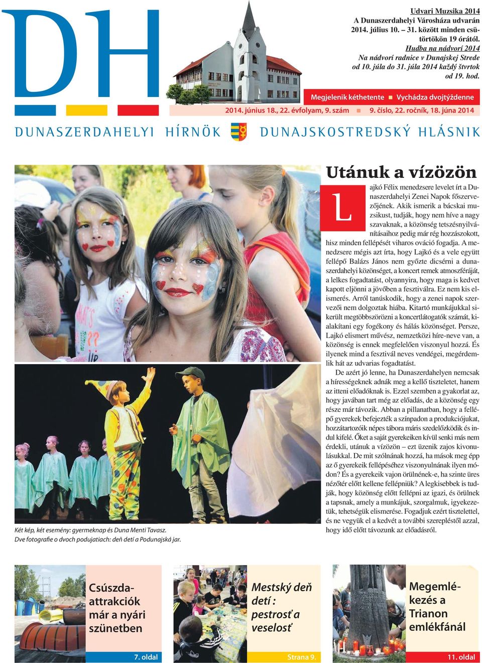 ročník, 18. júna 2014 DUNASZERDAHELYI HÍRNÖK Két kép, két esemény: gyermeknap és Duna Menti Tavasz. Dve fotografie o dvoch podujatiach: deň detí a Podunajská jar.
