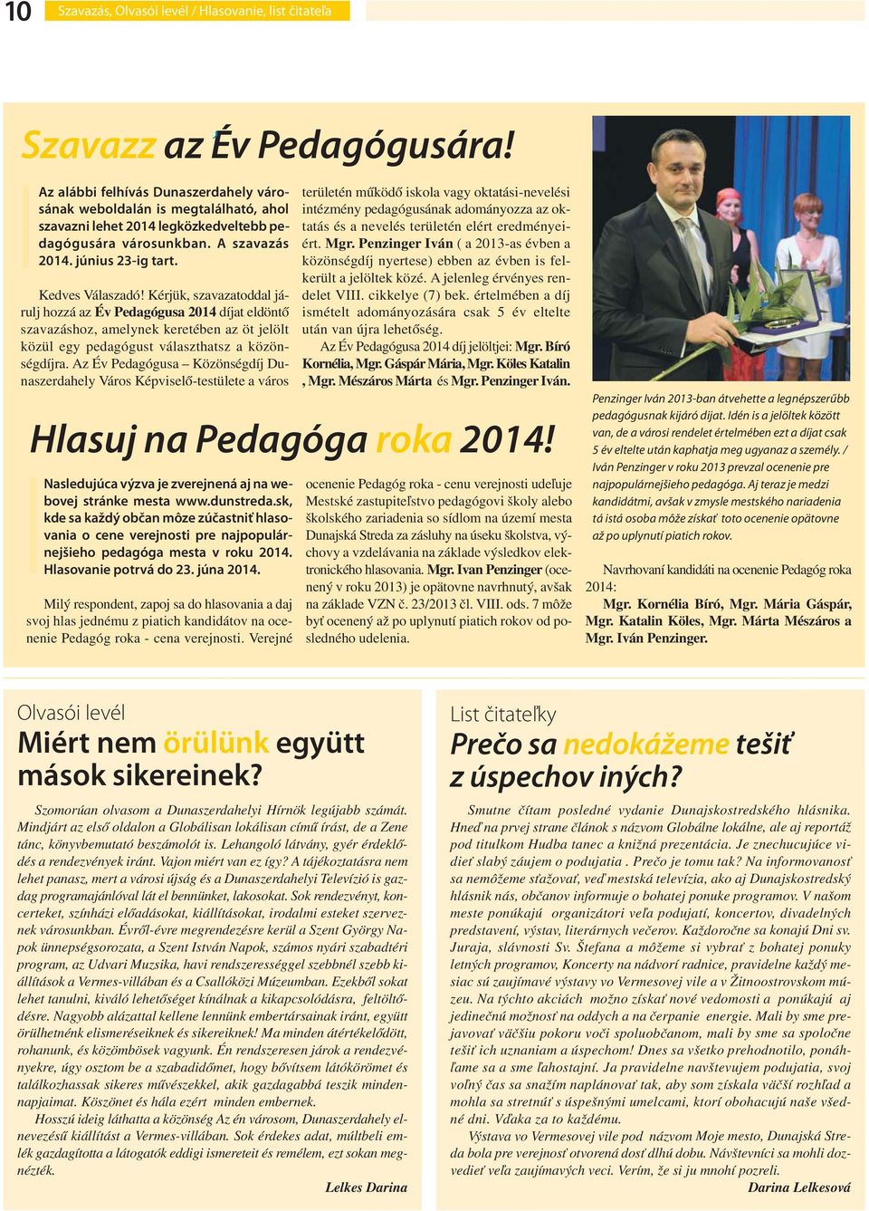 Kérjük, szavazatoddal járulj hozzá az Év Pedagógusa 2014 díjat eldöntő szavazáshoz, amelynek keretében az öt jelölt közül egy pedagógust választhatsz a közönségdíjra.