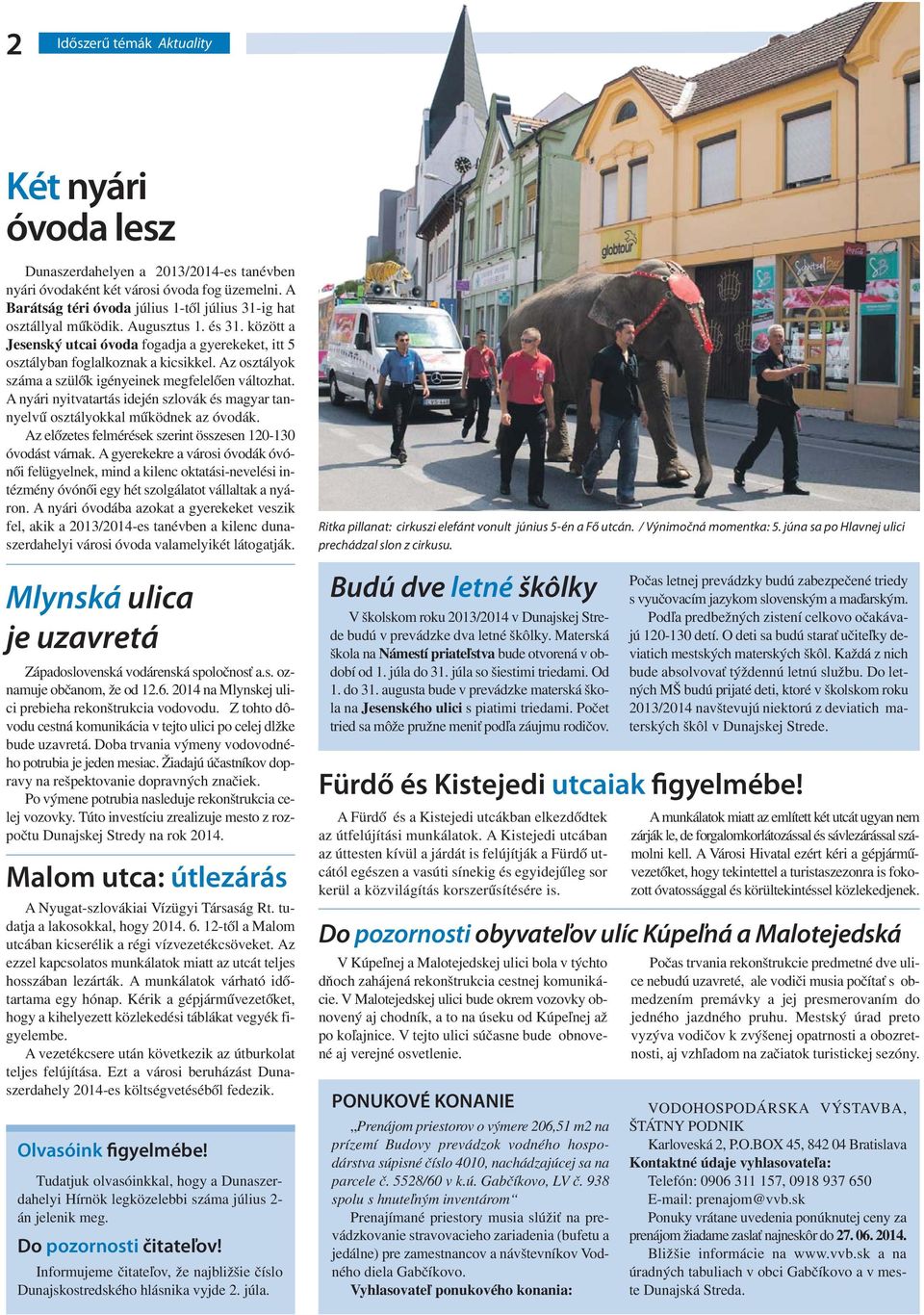 Az osztályok száma a szülők igényeinek megfelelően változhat. A nyári nyitvatartás idején szlovák és magyar tannyelvű osztályokkal működnek az óvodák.