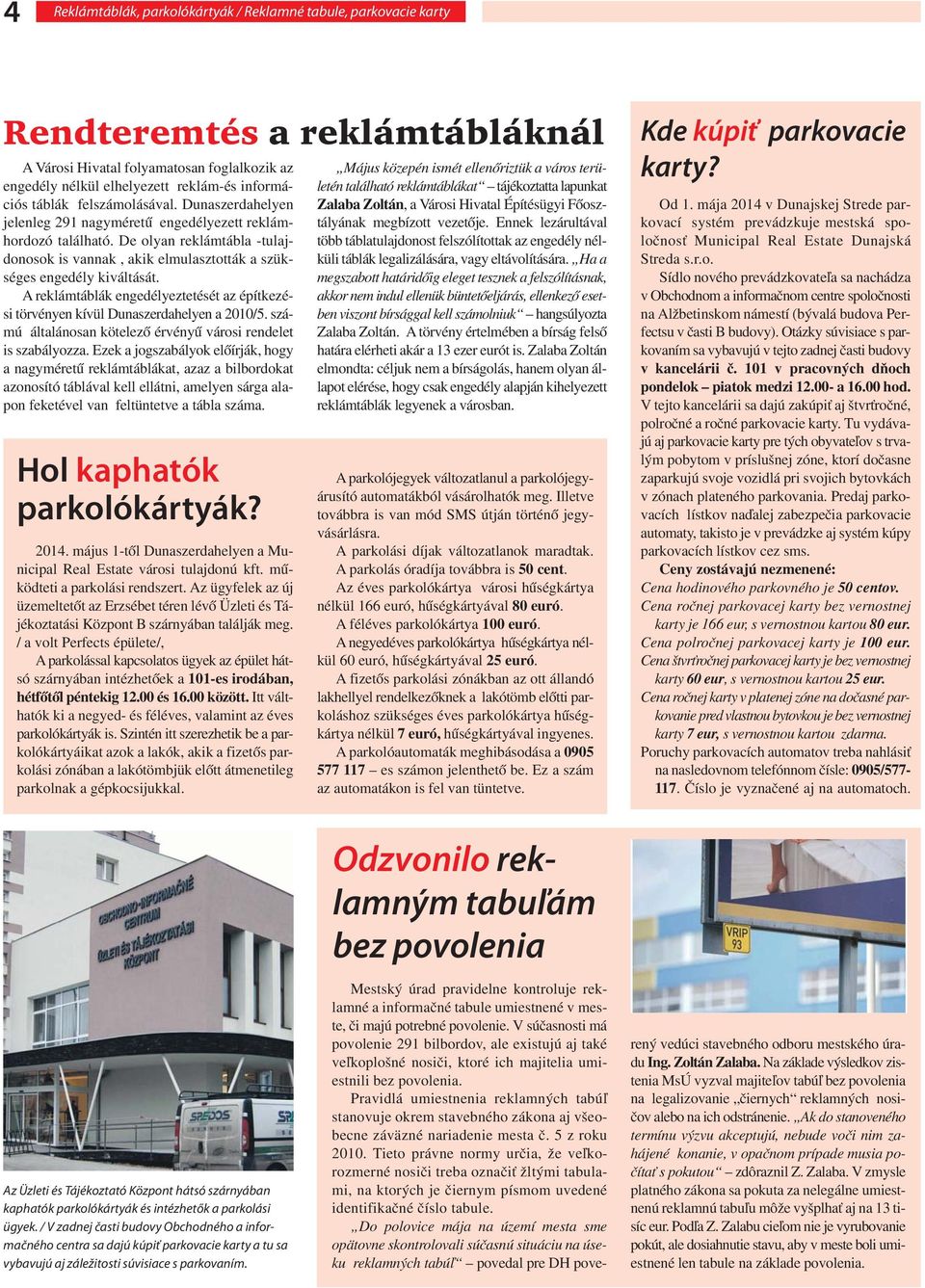 A reklámtáblák engedélyeztetését az építkezési törvényen kívül Dunaszerdahelyen a 2010/5. számú általánosan kötelező érvényű városi rendelet is szabályozza.