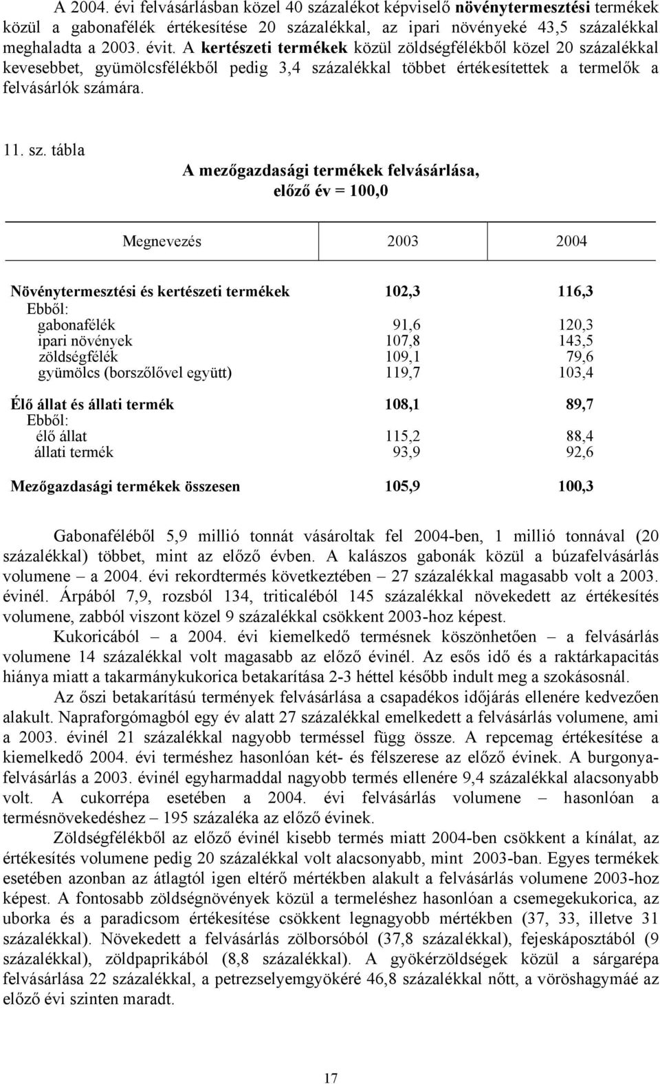 zalékkal kevesebbet, gyümölcsfélékből pedig 3,4 szá