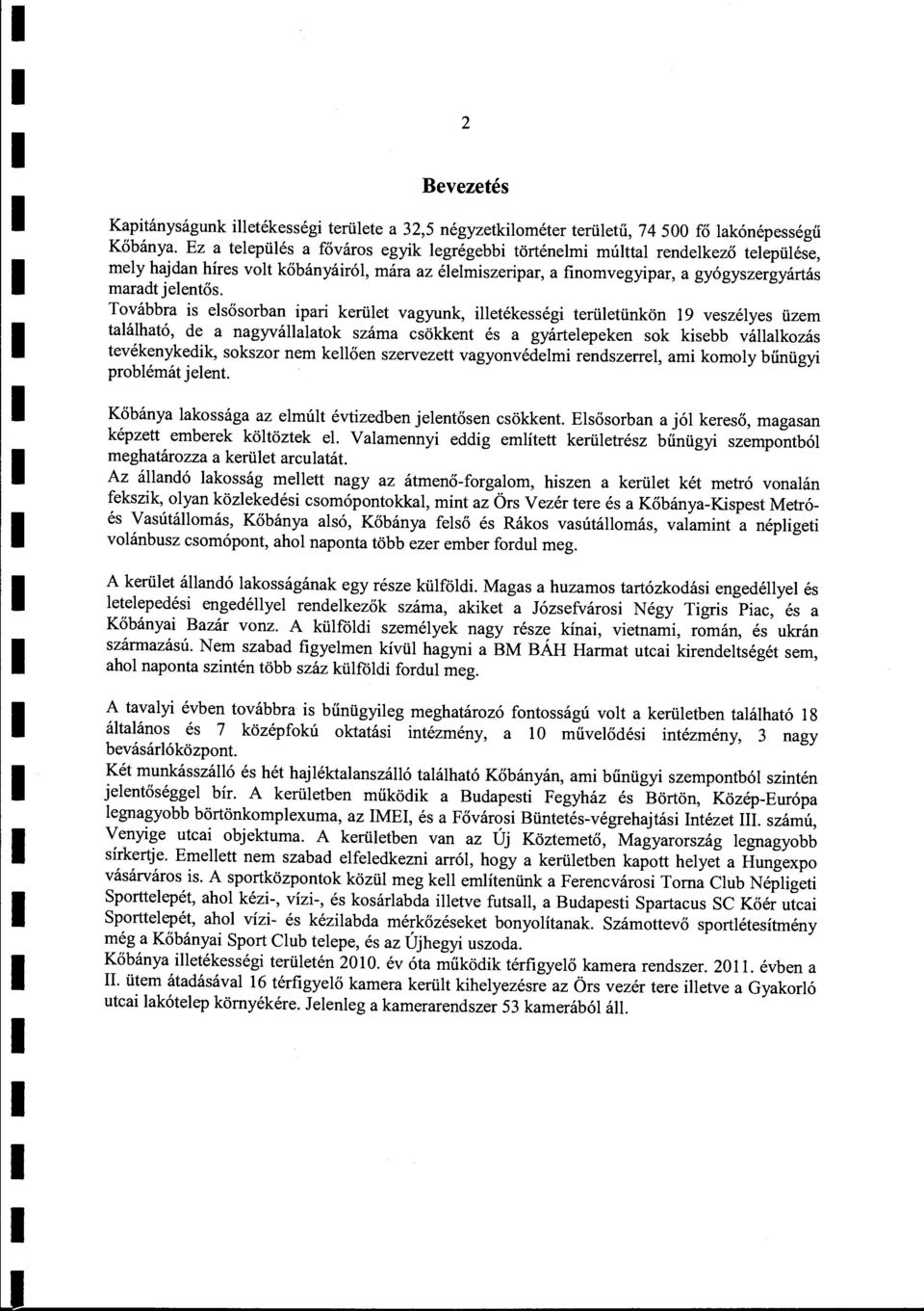 Továbbra is esősorban ipari kerüet vagyunk, ietékességi terüetünkön 19 veszéyes üzem taáható, de a nagyváaatok száma csökkent és a gyárteepeken sok kisebb váakozás tevékenykedik, sokszor nem keően