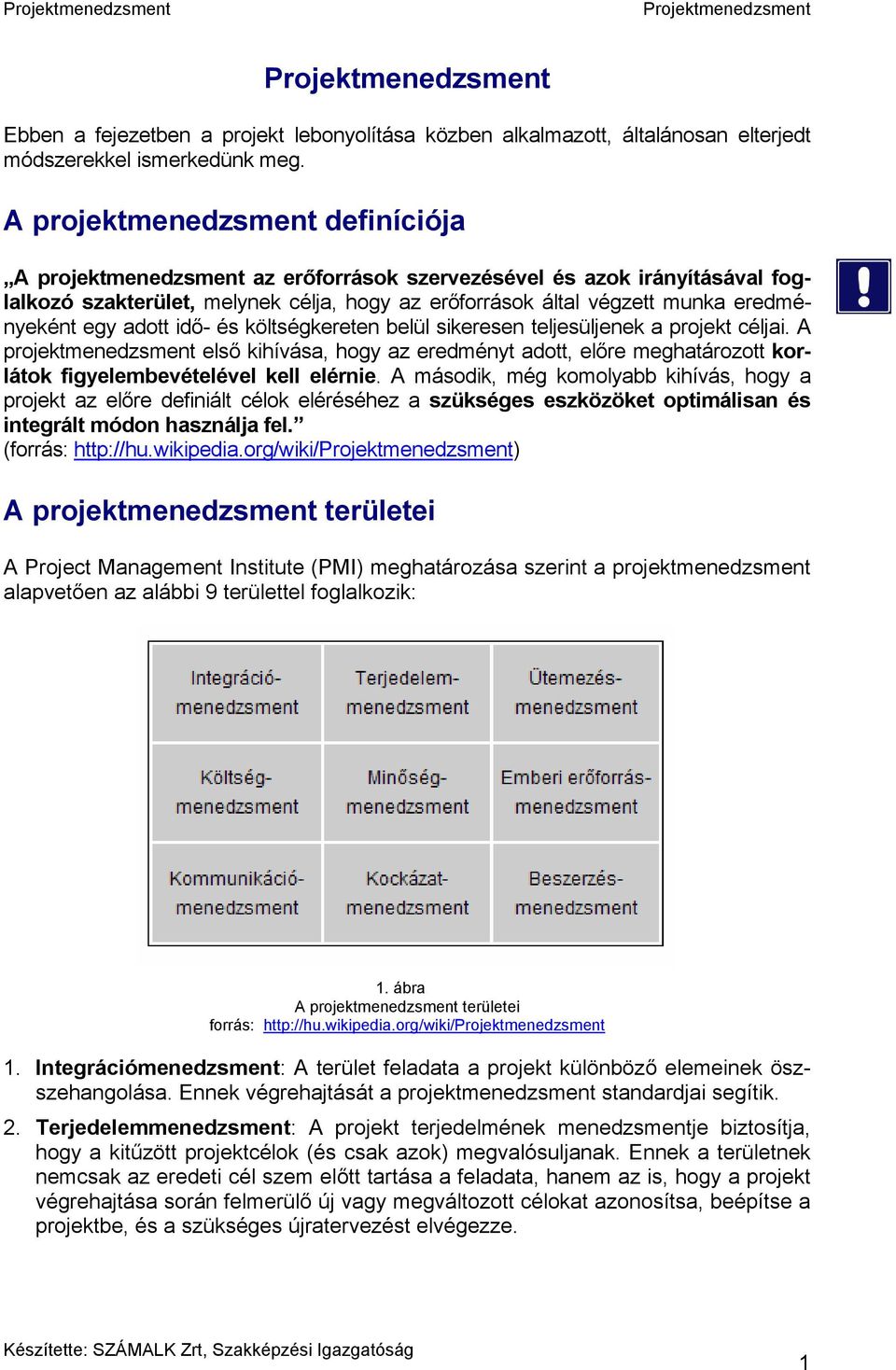 egy adott idő- és költségkereten belül sikeresen teljesüljenek a projekt céljai.