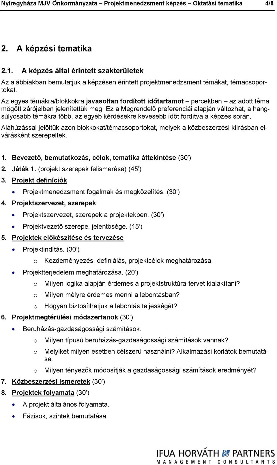 Az egyes témákra/blokkokra javasoltan fordított időtartamot percekben az adott téma mögött zárójelben jelenítettük meg.