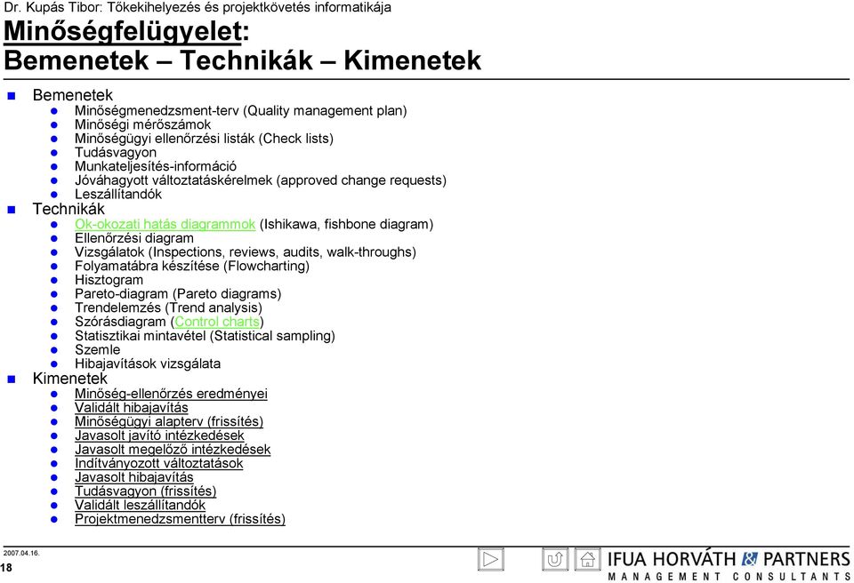 (Inspections, reviews, audits, walk-throughs) Folyamatábra készítése (Flowcharting) Hisztogram Pareto-diagram (Pareto diagrams) Trendelemzés (Trend analysis) Szórásdiagram (Control charts)