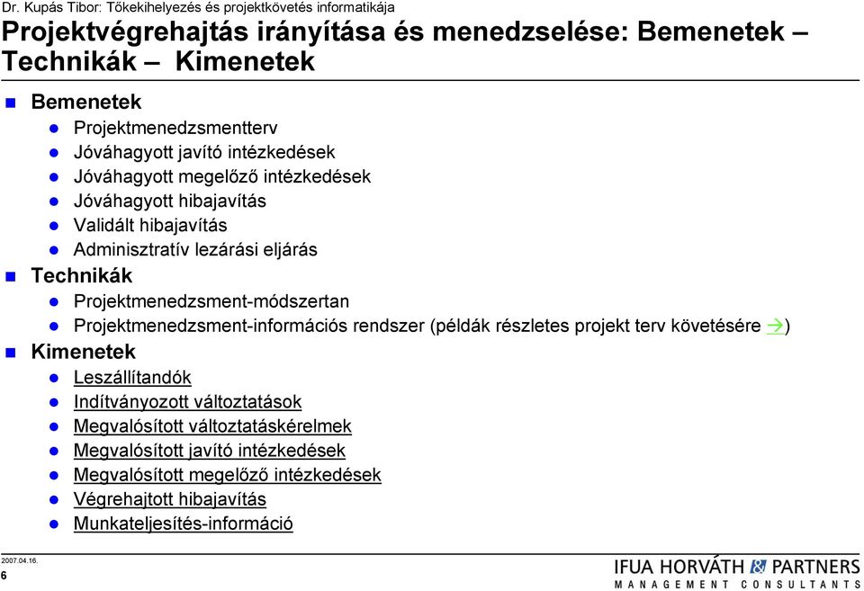 Projektmenedzsment-módszertan Projektmenedzsment-információs rendszer (példák részletes projekt terv követésére ) Kimenetek Leszállítandók
