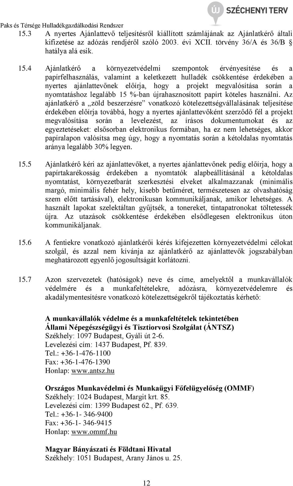 során a nyomtatáshoz legalább 15 %-ban újrahasznosított papírt köteles használni.